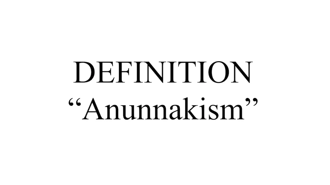 "Anunnakism" Definition